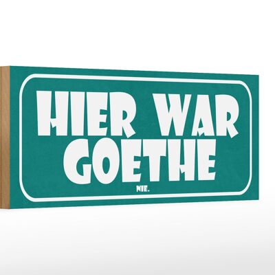 Holzschild Spruch 27x10cm Hier war Goethe nie