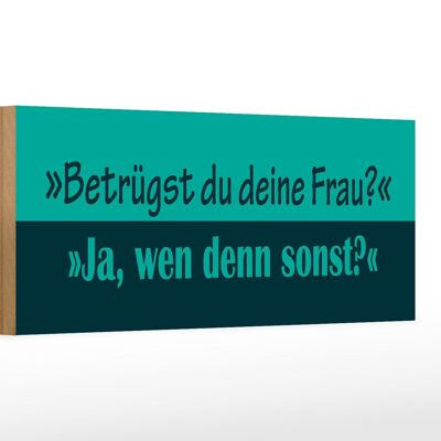 Holzschild Spruch 27x10cm Betrügst du deine Frau