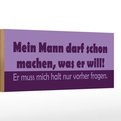 Holzschild Spruch 27x10cm Mein Mann darf machen, was er will