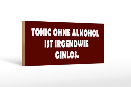 Holzschild Spruch 27x10cm Tonic ohne Ginlos