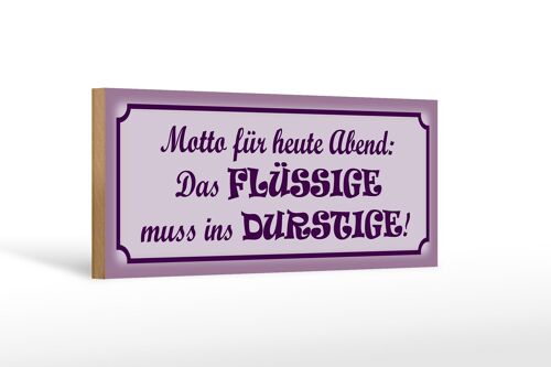 Holzschild Spruch 27x10cm Das Flüssige muss ins Durstige