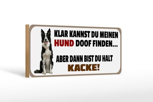 Holzschild Tier Spruch 27x10cm Meinen Hund doof du kacke