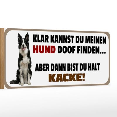 Holzschild Tier Spruch 27x10cm Meinen Hund doof du kacke