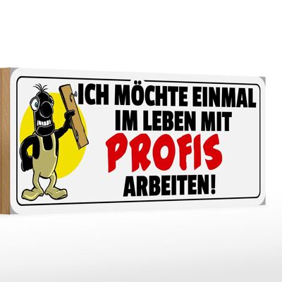 Holzschild Spruch 27x10cm Einmal mit Profis arbeiten