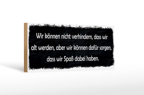 Holzschild Spruch 27x10cm nicht verhindern dass wir alt