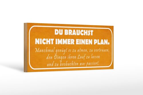 Holzschild Spruch 27x10cm du brauchst nicht immer Plan