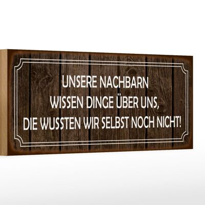 Holzschild Spruch 27x10cm unsere Nachbarn wissen Dinge über uns