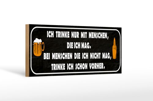 Holzschild Spruch 27x10cm ich trinke nur mit Menschen mag