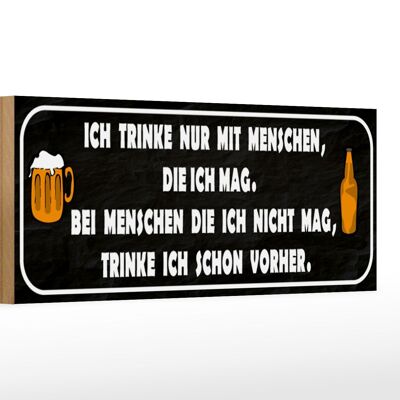 Holzschild Spruch 27x10cm ich trinke nur mit Menschen mag