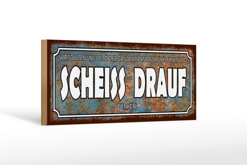 Holzschild Spruch 27x10cm wir sollten Scheiss drauf denken