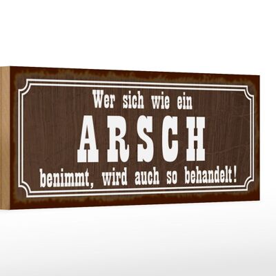 Holzschild Spruch 27x10cm wer sich wie ein Arsch benimmt, wird auch so behandelt