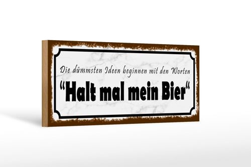 Holzschild Spruch 27x10cm dümmste Ideen halt mein Bier