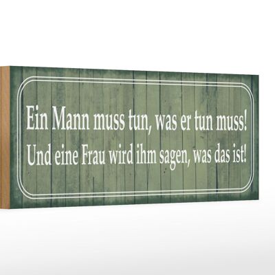 Holzschild Spruch 27x10cm ein Mann muss tun Frau ihm sagen