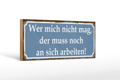 Holzschild Spruch 27x10cm wer mich nicht mag der muss an