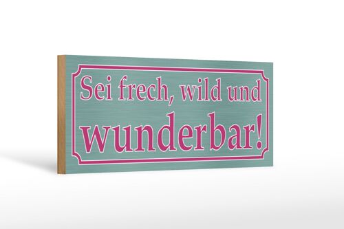 Holzschild Spruch 27x10cm sei frech wild und wunderbar