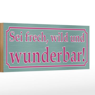 Holzschild Spruch 27x10cm sei frech wild und wunderbar