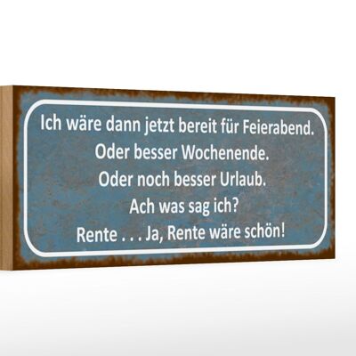 Holzschild Spruch 27x10cm bereit für Feierabend ja Rente