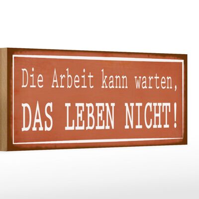 Holzschild Spruch 27x10cm Arbeit kann warten Leben nicht