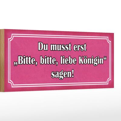 Holzschild Spruch 27x10cm zuerst bitte liebe Königin sagen