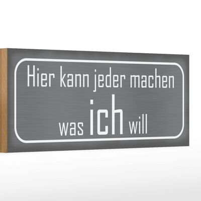 Holzschild Spruch 27x10cm hier jeder macht was ich will