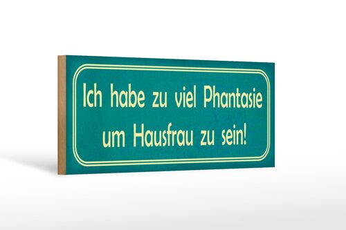 Holzschild Spruch 27x10cm habe viel Phantasie um Hausfrau