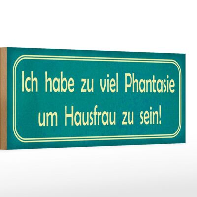 Holzschild Spruch 27x10cm habe viel Phantasie um Hausfrau