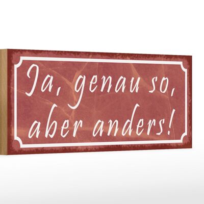 Holzschild Spruch 27x10cm Ja genau so aber anders