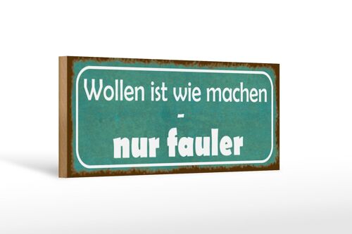 Holzschild Spruch 27x10cm wollen ist wie machen nur fauler