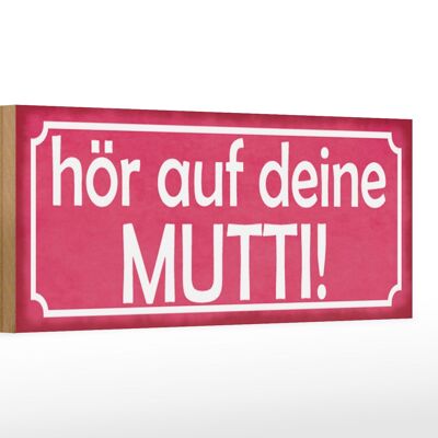 Holzschild Spruch 27x10cm hör auf deine Mutti