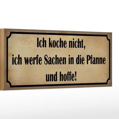 Holzschild Spruch 27x10cm koche nicht werfe Sachen Pfanne