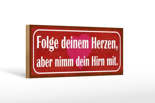 Holzschild Spruch 27x10cm folge deinem Herzen nimm Hirn