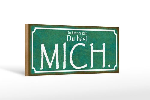 Holzschild Spruch 27x10cm Du hast es gut Du hast MICH