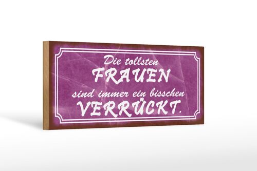 Holzschild Spruch 27x10cm die tollsten Frauen verrückt