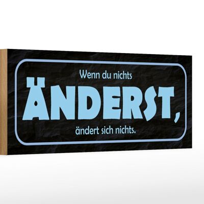 Holzschild Spruch 27x10cm wenn du nichts änderst