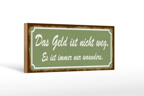 Holzschild Spruch 27x10cm Geld nicht weg ist nur woanders