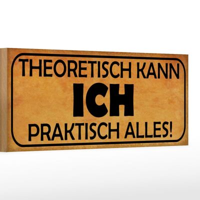 Holzschild Spruch 27x10cm theoretisch ich praktisch alles