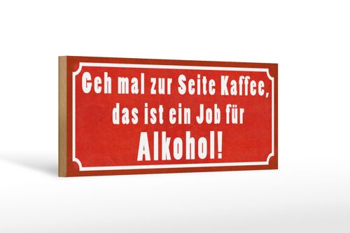 Holzschild Spruch 27x10cm Kaffee zur Seite Job für