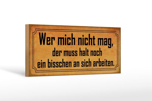 Holzschild Spruch 27x10cm wer mich nicht mag muss an sich