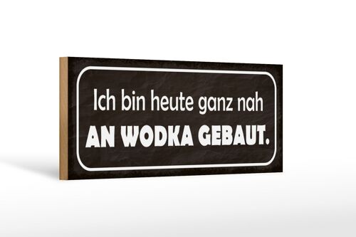 Holzschild Spruch 27x10cm heute ganz nah an Wodka gebaut