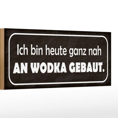 Holzschild Spruch 27x10cm heute ganz nah an Wodka gebaut