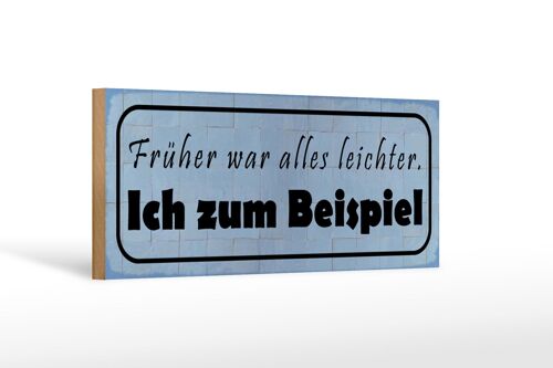 Holzschild Spruch 27x10cm früher leichter ich zum Beispiel