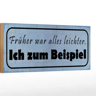 Holzschild Spruch 27x10cm früher leichter ich zum Beispiel