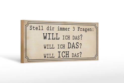 Holzschild Spruch 27x10cm stell 3 Fragen Will ICH DAS