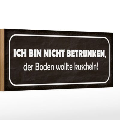 Holzschild Spruch 27x10cm bin nicht betrunken Boden wollte