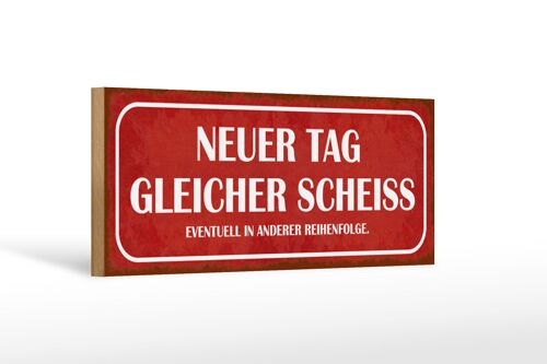 Holzschild Spruch 27x10cm neuer Tag gleicher Scheiss rotes Schild