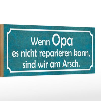 Holzschild Spruch 27x10cm Opa nicht repariert wir am Arsch