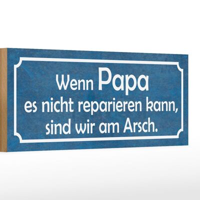 Holzschild Spruch 27x10cm wenn Papa nicht reparieren kann