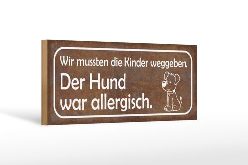 Holzschild Spruch 27x10cm Kinder weggeben Hund allergisch