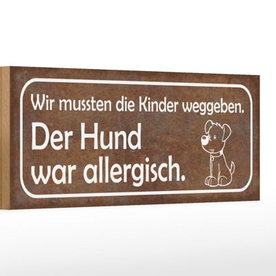 Holzschild Spruch 27x10cm Kinder weggeben Hund allergisch