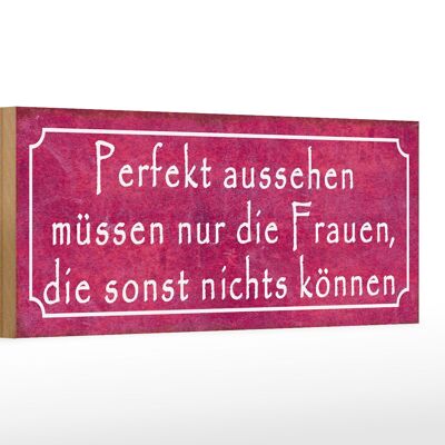 Holzschild Spruch 27x10cm Perfekt aussehen müssen nur Frauen die nichts können